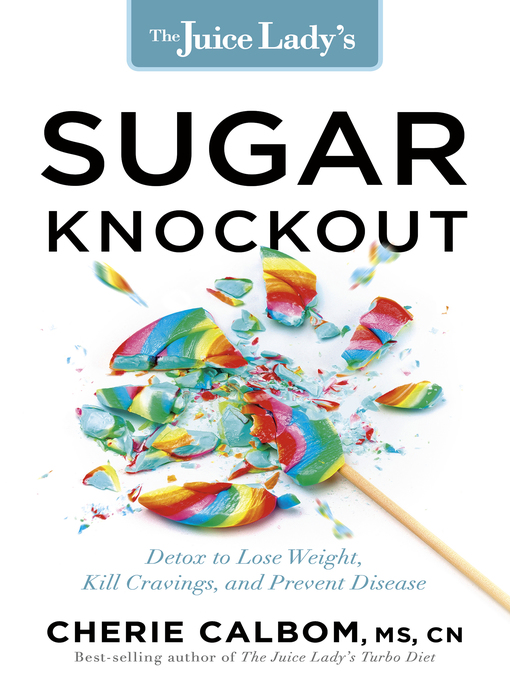 Title details for The Juice Lady's Sugar Knockout by Cherie Calbom - Available